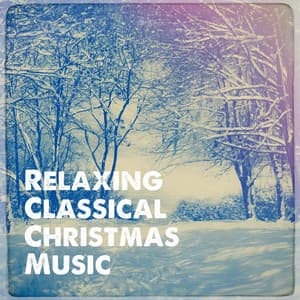 Relaxing Classical Christmas Music - Christmas Music