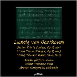 Beethoven: String Trio in G Major, Op.9, No.1- String Trio in D Major, Op.9, NO.2 - String Trio in C Minor, Op.9, NO.3 - Ludwig van Beethoven