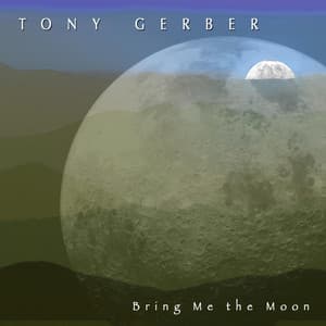 Bring Me the Moon - Tony Gerber