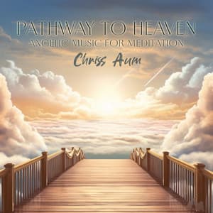 Pathway to Heaven: Angelic Music for Meditation, Emotional & Physical Healing - Chriss Aum