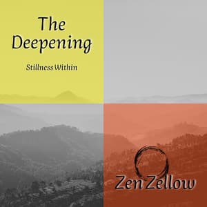 The Deepening Stillness Within - Zen Zellow