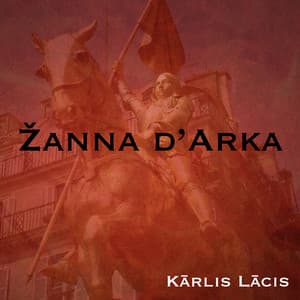 Mūzikls Žanna d'Arka - Karlis Lacis