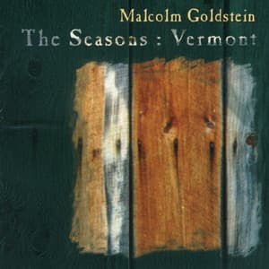 The Seasons: Vermont - Malcolm Goldstein