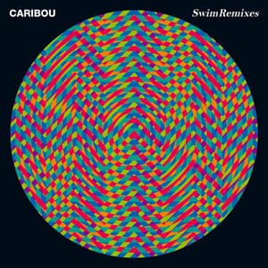 Swim Remixes - Caribou