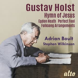 Holst: Hymn of Jesus, Egdon Heath, Perfect Fool , Welsh & English Folk Songs and This I Have Done for My True Love - Gustav Holst
