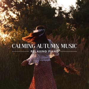 Calming Autumn Music: Relaxing Piano Music, Instant Anxiety Relief, Piano for Meditation, Non Sleep Deep Rest - Instrumental Piano Academy