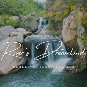 River's Dreamland: Serene Stream Slumber - Sounds River