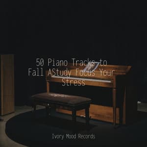 50 Piano Tracks to Fall AStudy Focus Your Stress - Ivory Mood