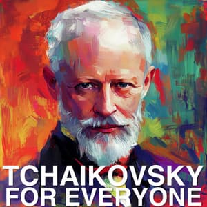 Tchaikovsky for Everyone - Pyotr Ilyich Tchaikovsky