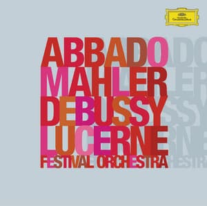 Mahler: Symphony No.2 "Resurrection" / Debussy: La Mer - Lucerne Festival Orchestra
