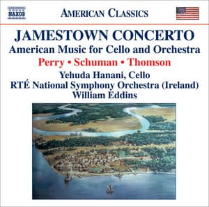 Perry, W.: Jamestown Concerto / Schuman, W.: A Song of Orpheus / Thomson, V.: Cello Concerto - Yehuda Hanani