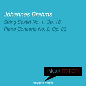 Blue Edition - Brahms: String Sextet No. 1, Op. 18 & Piano Concerto No. 2, Op. 83 - Johannes Brahms