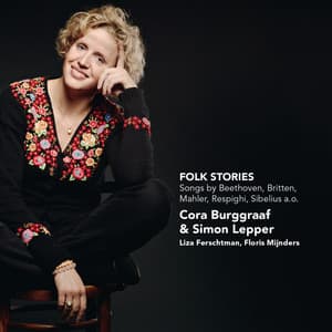 Folk Stories - Songs by Beethoven, Britten, Mahler, Respighi, Sibelius a.o. - Cora Burggraaf