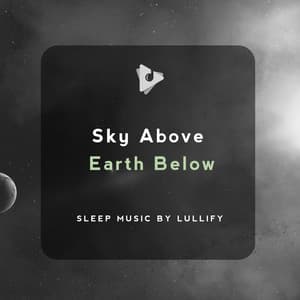 Sky Above Earth Below - Sleep Music by Lullify