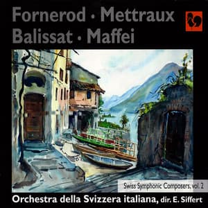 Fornerod, Mettraux, Balissat & Maffei: Swiss Symphonic Composers, Vol. 2 - Orchestra della Svizzera Italiana