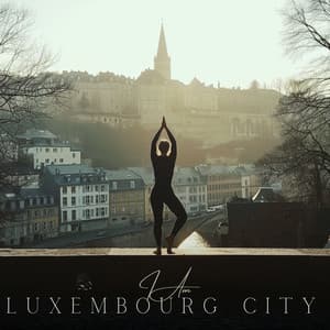 I Am Luxembourg City - Yoga Meditation Music