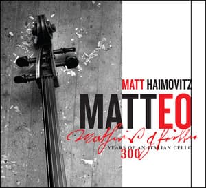 Matteo – 300 Years of an Italian Cello - Matt Haimovitz
