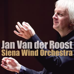 ヴァン・デル・ロースト&シエナ・ウインド・オーケストラ - Jan van der Roost