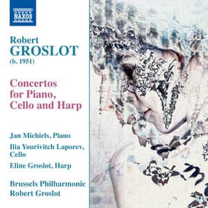 Robert Groslot: Concertos for Piano, Cello & Harp - Robert Groslot