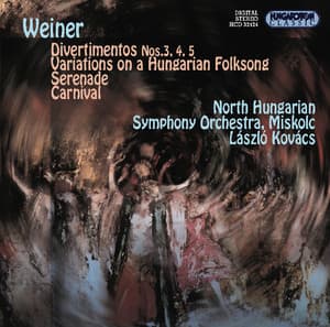 Weiner: Divertimentos Nos. 3-5 / Variations On Hungarian Folksong / Serenade / Carnival - Leó Weiner