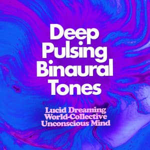 Deep Pulsing Binaural Tones - Lucid Dreaming World-Collective Unconscious Mind