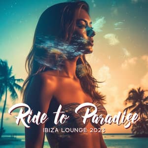 Ride to Paradise: Ibiza Lounge 2023: Electro House Mix, Chill Vibes & Ibiza Deep House - Chillout Café