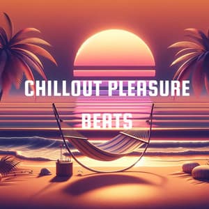Chillout Pleasure Beats: Groovy Sounds for Ultimate Relaxation - Future Sound Of Ibiza