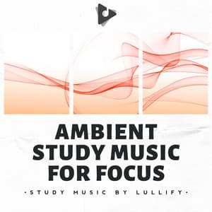Ambient Study Music for Focus - Study Music by Lullify