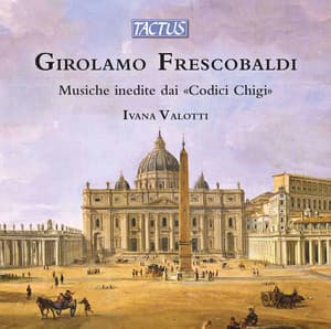 Frescobaldi: Musiche inedite dai "Codici Chigi" - Girolamo Frescobaldi