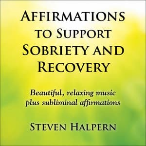 Affirmations to Support Sobriety and Recovery - Steven Halpern