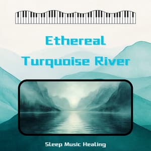 Ethereal Turquoise River - Sleep Music Healing