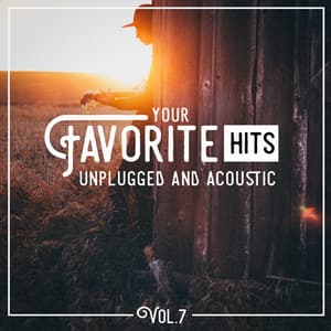 Your Favorite Hits Unplugged and Acoustic, Vol. 7 - Acoustic Guitar Songs