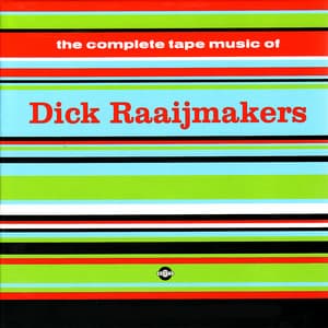 The Complete Tape Music Of Dick Raaijmakers - Dick Raaijmakers