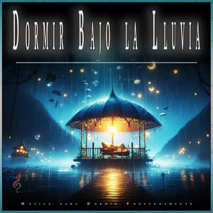 Dormir Bajo la Lluvia: Música para Dormir Profundamente - Sueño Profundo Relajante
