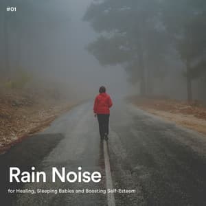 #01 Rain Noise for Healing, Sleeping Babies and Boosting Self-Esteem - Rain Radiance