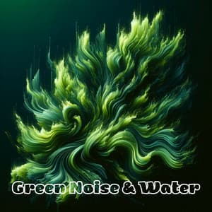 Green Noise & Water - Green Noise!