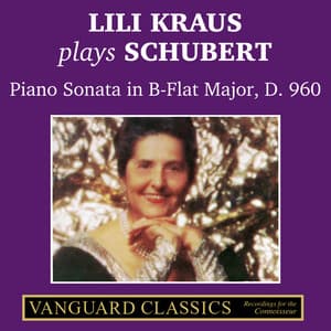 Lili Kraus Plays Schubert: Piano Sonata in B-Flat Major, D. 960 - Franz Schubert