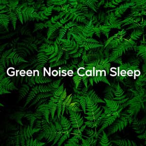 Green Noise Calm Sleep - Gentle Nature