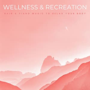 Wellness & Recreation: Rain & Piano Music To Relax Your Body - The Git Clone
