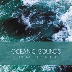 Oceanic Sounds for Deeper Sleep - Ocean Sounds