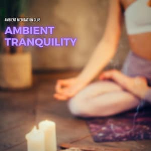 Ambient Tranquility: Music for Deep Meditation - Ambient Meditation Club