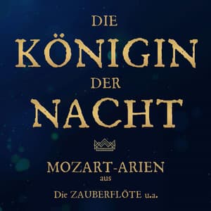 Die Königin der Nacht: Mozart-Arien aus Die Zauberflöte u.a. - Wolfgang Amadeus Mozart