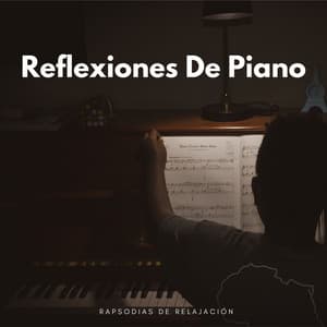 Reflexiones De Piano: Rapsodias De Relajación - Piano fácil de escuchar