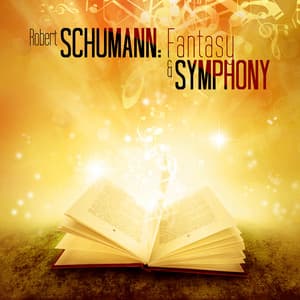 Robert Schumann: Fantasy & Symphony - Robert Schumann