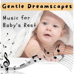 Gentle Dreamscapes - Music for Baby's Rest - Baby's Nursery Music