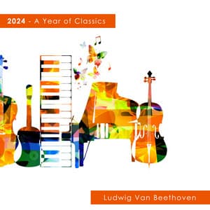 2024 - A Year of Classics: Beethoven - Ludwig van Beethoven