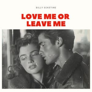 Love Me Or Leave Me - Billy Eckstine