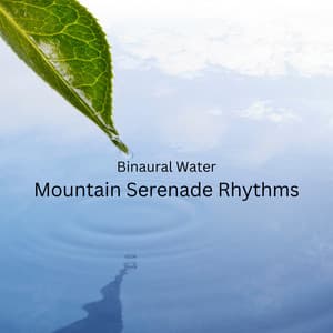 Binaural Water: Mountain Serenade Rhythms - Binaural Beats Deep Sleep