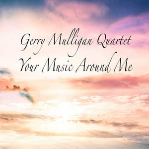 Your Music Around Me - Gerry Mulligan Quartet