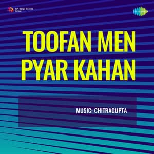 Toofan Men Pyar Kahan - Chitragupta